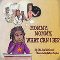 Mommy, Mommy What can I be ? - Paperback