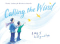 Calling the Wind: A Story of Healing and Hope - Hardcover