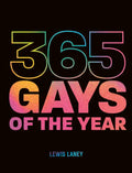 365 Gays of the Year (Plus 1 for a Leap Year): Discover LGBTQ+ History One Day at a Time - Hardcover