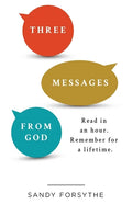 Three Messages From God: Read in an Hour. Remember for a Lifetime. - Paperback