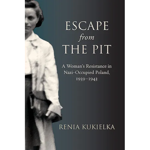 Escape from the Pit: A Woman's Resistance in Nazi-Occupied Poland, 1939-1943 - Hardcover