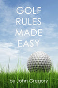Golf Rules Made Easy: A Practical Guide to the Rules Most Frequently Encountered on the Golf Course - Paperback