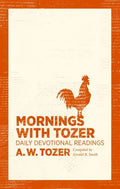 Mornings with Tozer: Daily Devotional Readings - Paperback