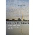 Delaying the Dream: Southern Senators and the Fight Against Civil Rights, 1938-1965 - Paperback