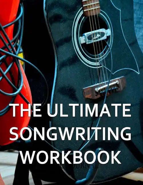The Ultimate Songwriting Workbook: 8.5" X 11" Softcover - Paperback