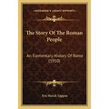 The Story Of The Roman People: An Elementary History Of Rome (1910) - Paperback