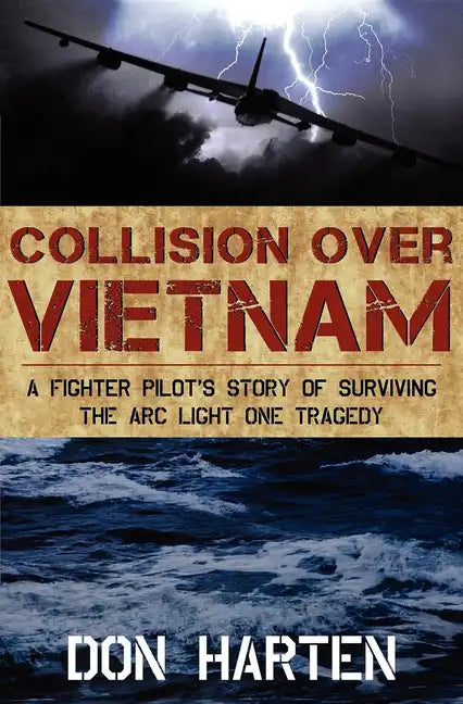 Collision Over Vietnam: A Fighter Pilot's Story of Surviving the Arc Light One Tragedy - Paperback