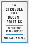 The Struggle for a Decent Politics: On Liberal as an Adjective - Hardcover