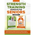 Strength Training Workouts for Seniors: 2 Books In 1 - Guided Stretching and Balance Exercises for Elderly to Improve Posture, Decrease Back Pain and - Hardcover