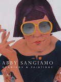 Abby Sangiamo: Drawings and Paintings - Hardcover