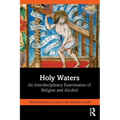 Holy Waters: An Interdisciplinary Examination of Religion and Alcohol - Paperback