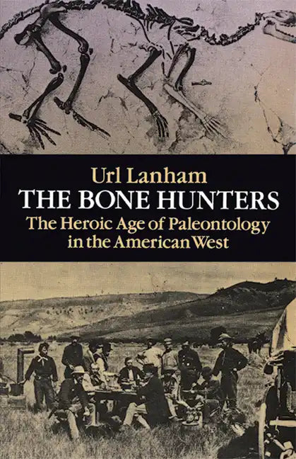 The Bone Hunters: The Heroic Age of Paleontology in the American West - Paperback