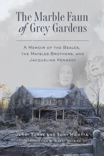 The Marble Faun of Grey Gardens: A Memoir of the Beales, the Maysles Brothers, and Jacqueline Kennedy - Paperback
