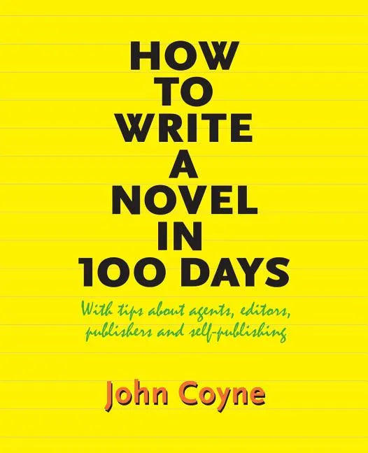 How to Write A Novel in 100 Days: With tips about agents, editors, publishers and self-publishing - Paperback
