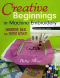 Creative Beginnings in Machine Embroider: Innovative Ideas for Expert Results - Paperback
