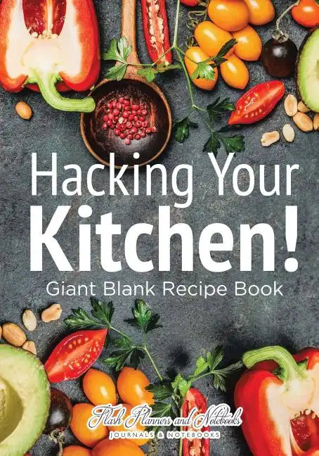 Hacking Your Kitchen! Giant Blank Recipe Book - Paperback