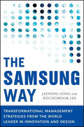 The Samsung Way: Transformational Management Strategies from the World Leader in Innovation and Design - Hardcover