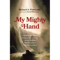 My Mighty Hand: A Young Medical Student's Prophetic Experience and His and His Wife's Miraculous Journey from Mexico to Miami - Hardcover