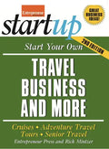 Start Your Own Travel Business: Cruises, Adventure Travel, Tours, Senior Travel - Paperback