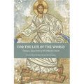 For The Life Of The World: Toward a Social Ethos of the Orthodox Church - Paperback