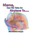 Mama, Can We Take an Airplane To . . . - Hardcover