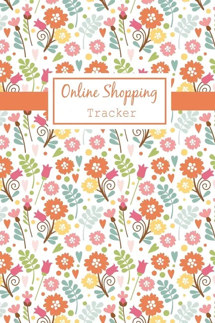 Online Shopping Tracker: Keep Tracking Organizer Notebook for online purchases or shopping orders made through an online website (Vol: 4) - Paperback