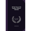 All the Year in the Garden; a Nature Calendar - Hardcover