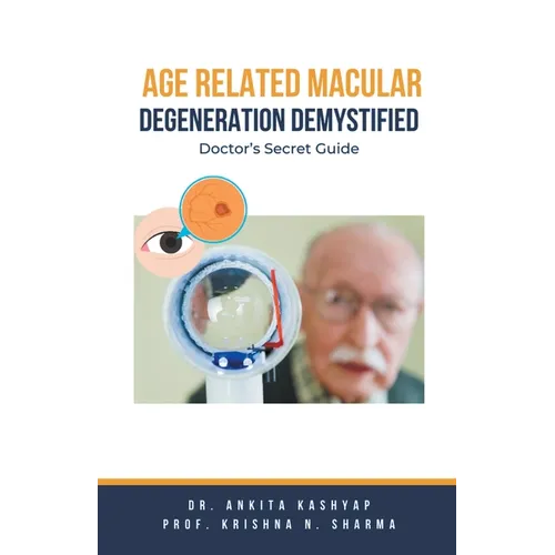 Age Related Macular Degeneration Demystified: Doctor's Secret Guide - Paperback