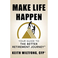 Make Life Happen: Your Guide to The Better Retirement Journey - Paperback