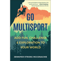 Go Multisport: Add Fun, Challenge & Exploration to Your World - Paperback