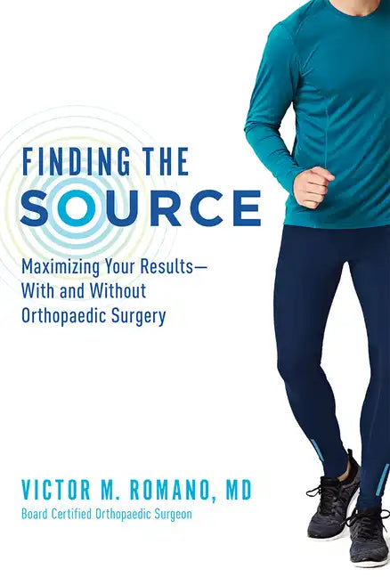 Finding the Source: Maximizing Your Results--With and Without Orthopaedic Surgery - Paperback
