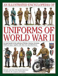 An Illustrated Encyclopedia of Uniforms of World War II: An Expert Guide to the Uniforms of Britain, America, Germany, USSR and Japan, Together with O - Hardcover