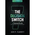 The Decision Switch: 7 Principles of Successful Decision-Making - Hardcover