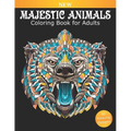 Coloring Book for Adults Majestic Animals: 50 Beautiful Designs for Relaxation and Stress Relief, Great Stress Relieving Gift for Women and Men - Paperback