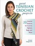 Great Tunisian Crochet Projects: 20 Colorful Patterns for Scarves, Afghans, Bags and More - Paperback