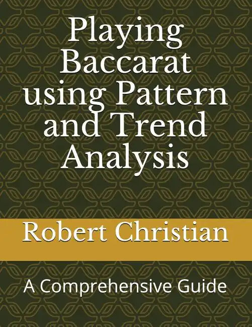Playing Baccarat Using Pattern and Trend Analysis: A Comprehensive Guide - Paperback