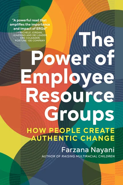 The Power of Employee Resource Groups: How People Create Authentic Change - Paperback