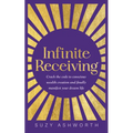 Infinite Receiving: Crack the Code to Conscious Wealth Creation and Finally Manifest Your Dream Life - Paperback