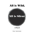All is Wild, All is Silent - Paperback