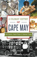 A Culinary History of Cape May: Salt Oysters, Beach Plums & Cabernet Franc - Paperback