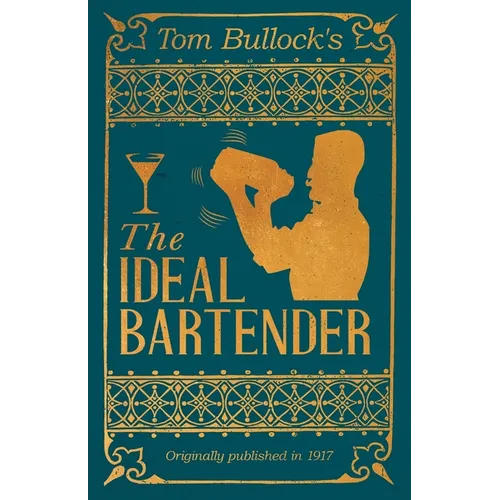Tom Bullock's The Ideal Bartender: A Reprint of the 1917 Edition - Paperback
