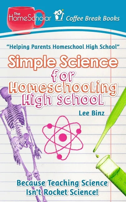 Simple Science for Homeschooling High School: Because Teaching Science isn't Rocket Science! - Paperback