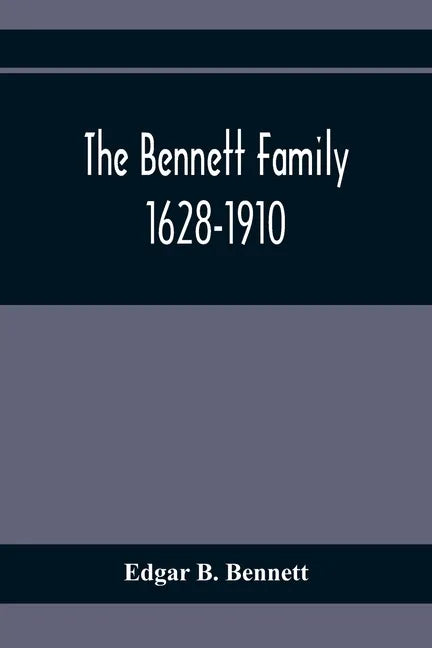 The Bennett Family; 1628-1910 - Paperback