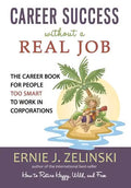 Career Success Without a Real Job: The Career Book for People Too Smart to Work in Corporations - Paperback