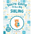 You're Going to Be a Big Sibling: Everything You Need to Know to Celebrate Your Big-Sibling Journey - Hardcover