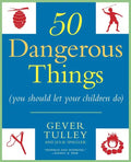50 Dangerous Things (You Should Let Your Children Do) - Paperback