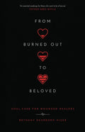 From Burned Out to Beloved: Soul Care for Wounded Healers - Paperback
