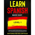 Learn Spanish Made Easy Level 1: A Beginner's guide to basic grammar, vocabulary, verbs, sentence structure and traveling phrases - Paperback