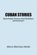 Cuban Stories about People, Terraces, Food, Revolution, and Good-Bye's - Paperback