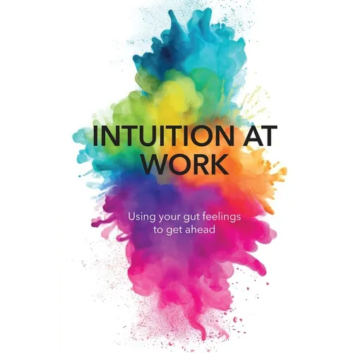 Intuition at Work: Using Your Gut Feelings to Get Ahead - Paperback